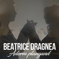 Beatrice Dragnea - Adorm Plangand