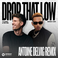 Tujamo feat. Kid Ink - Drop That Low (When I Dip) (Antoine Delvig Remix)