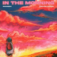 Imanbek feat. Trevor Daniel - In The Morning