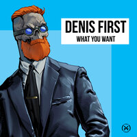 Denis First - What You Want
