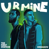 The First Station feat. Ermakov - U R Mine
