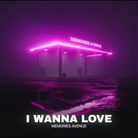Memories Avenue - I Wanna Love