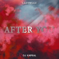 Ladynsax feat. DJ Kapral - After You