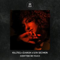 KILLTEQ & D.HASH & ILYA SECHKIN - Everytime We Touch