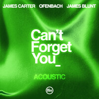 James Carter & Ofenbach feat. James Blunt - Can’t Forget You (Acoustic)
