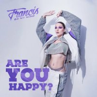 Francis On My Mind - Are You Happy