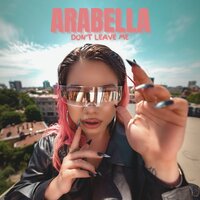 Arabella - Don't Leave Me