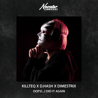 Killteq & D.Hash feat. DIMESTRIX - Oops!...I Did It Again