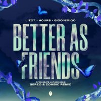 Lizot feat. Hours & Gigo'n'Migo - Better As Friends (Open Beatz Anthem 2023) (Serzo & Zombic Remix)