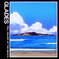 Glades - Fell Asleep At The Beach