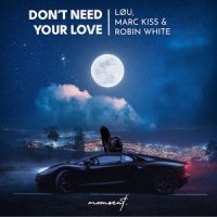 lou & Marc Kiss & Robin White - Don't Need Your Love