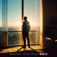 Heard Right feat. Tep No & Leo Islo - What If