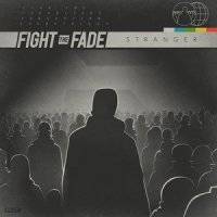 Fight The Fade - Stranger