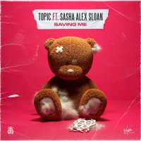 Topic & Sasha Alex Sloan - Saving Me