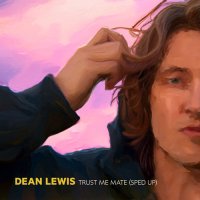 Dean Lewis - Trust Me Mate (Sped Up)