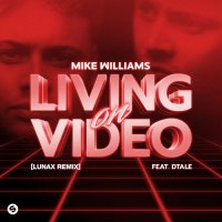Mike Williams feat. Dtale - Living On Video (LUNAX Remix)