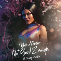 YA NINA feat. Topsy Crettz - Not Good Enough