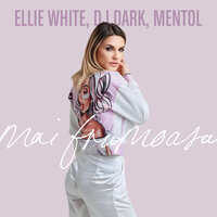 Ellie White feat. DJ Dark & Mentol - Mai Frumoasa