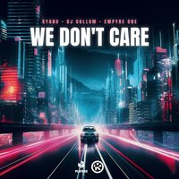 Kyanu feat. DJ Gollum & Empyre One - We Don't Care