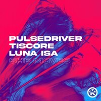 Pulsedriver feat. Tiscore & Luna Isa - She Moves