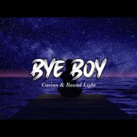 Casian feat. Round Light - Bye Boy