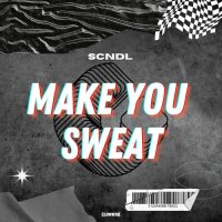 SCNDL - Make You Sweat