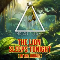 Micar feat. Jash - The Lion Sleeps Tonight (In The Jungle)