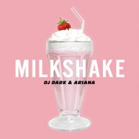 DJ Dark feat. Ariana - Milkshake
