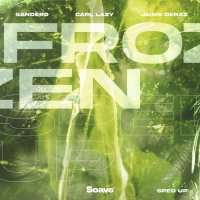 Sandero & Carl Lazy feat. Jaime Deraz - Frozen (Sped Up)