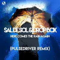 Sal De Sol & Drop Box feat. Kim Alex - Here Comes The Rain Again (Pulsedriver Remix)