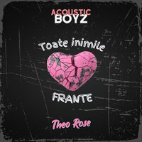 Acoustic Boyz feat. Theo Rose - Toate Inimile Frante